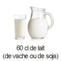 60 cl de lait de vache ou soja